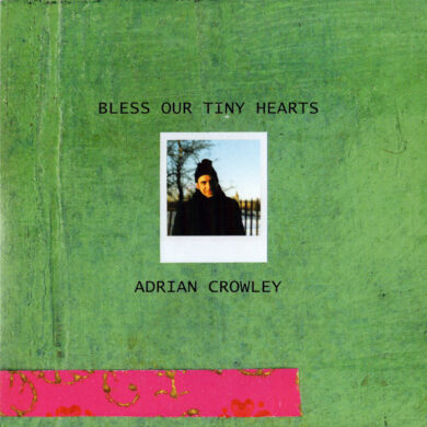 Adrian Crowley - Bless Our Tiny Hearts