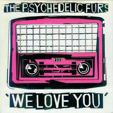 The Psychedelic Furs - We Love You