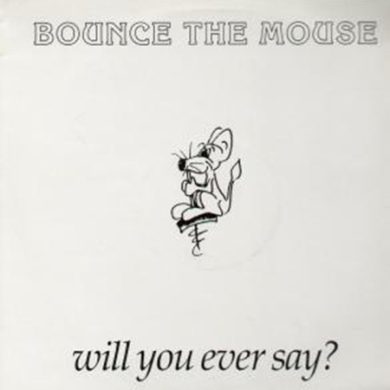Bounce The Mouse - Will You Ever Say?