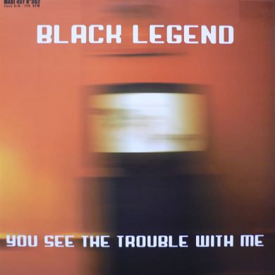Black Legend - You See The Trouble With Me