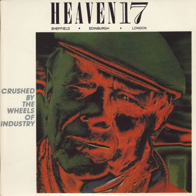 Heaven 17 - Crushed By The Wheels Of Industry