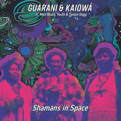 GUARANI KAIOWA FT. MATT BLACK, YOUTH AND - SHAMANS IN SPACE (RECORD STORE DAY 2026)