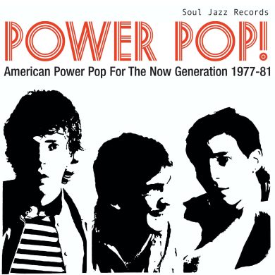 Soul Jazz Records Presents - POWER POP! American Power Pop For The Now Generation 1977-81