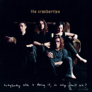 CRANBERRIES - EVERYBODY ELSE IS DOING IT, SO WHY CAN'T WE?
