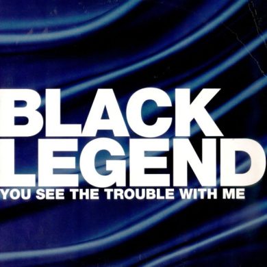 Black Legend - You See The Trouble With Me