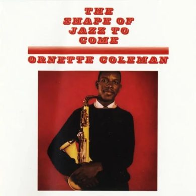 ORNETTE COLEMAN - THE SHAPE OF JAZZ TO COME