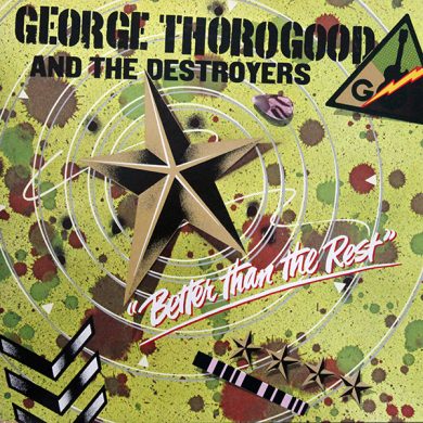 George Thorogood AND The Destroyers - Better Than The Rest